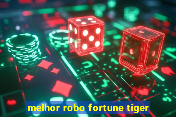 melhor robo fortune tiger